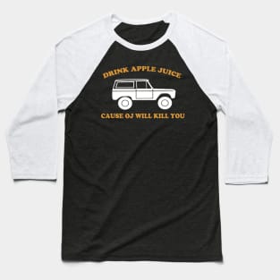 Drink Apple Juice Cause OJ Will Kill You Funny Baseball T-Shirt